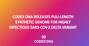 Codex DNA Releases Full-Length Synthetic Genome for Highly Infectious SARS-CoV-2 Delta Variant